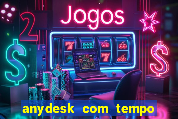 anydesk com tempo de uso